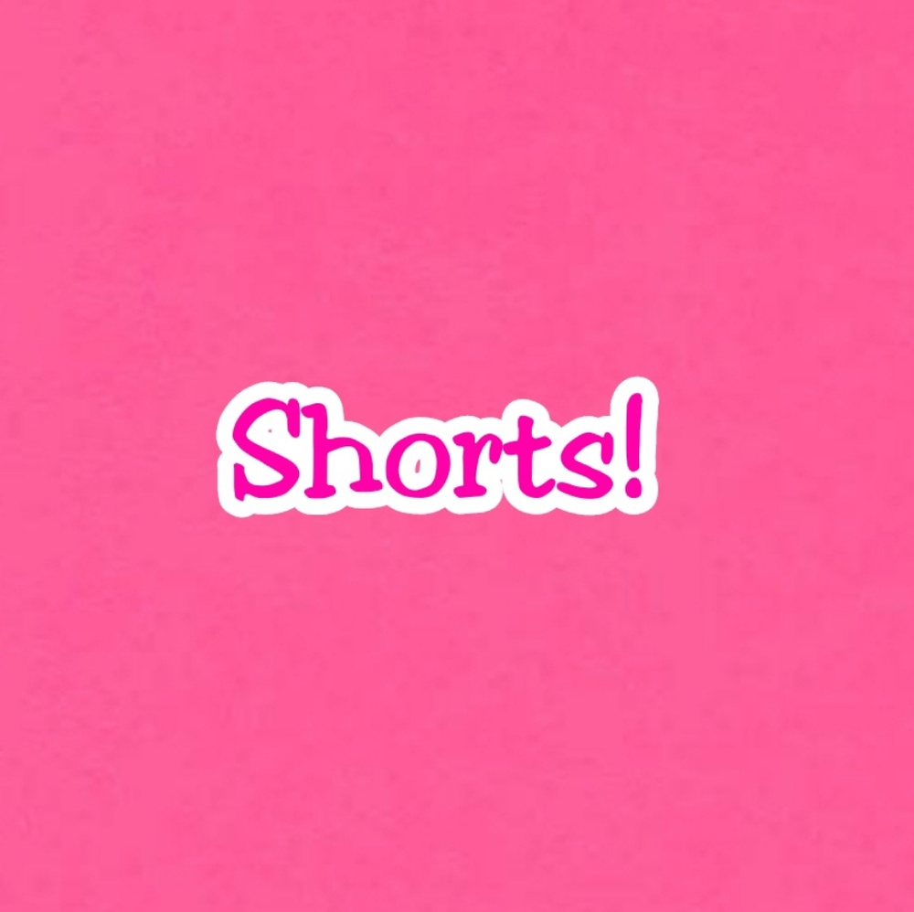 Shorts!